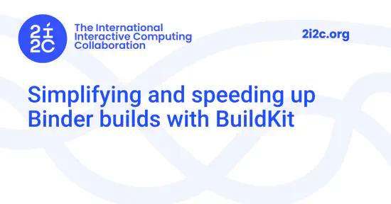 Simplifying and speeding up Binder builds with BuildKit
